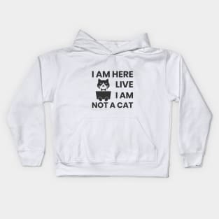 I am here live I am not a cat Kids Hoodie